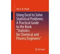 Using Excel To Solve Statistical Problems: A Practical Guide To The Book "Statistics For Chemical And Process Engineers