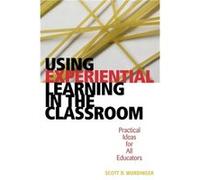 Using Experiential Learning in the Classroom by Scott D. Wurdinger Scott D. Wurdinger (Auteur)
