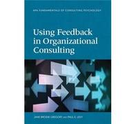 Using Feedback in Organizational Consulting by Riordan & Brodie Gregory & PhD Jane Brodie Gregory, Paul E Levy (Auteur)