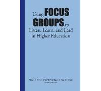 Using Focus Groups To Listen, Learn, And Lead In Higher Education