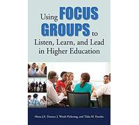 Using Focus Groups To Listen, Learn, And Lead In Higher Education