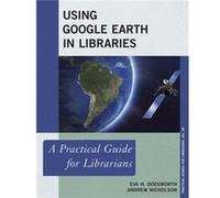Using Google Earth in Libraries by Andrew Nicholson Eva H. Dodsworth Andrew Nicholson (Auteur)
