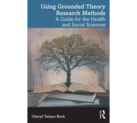 Using Grounded Theory Research Methods A Guide for the Health and Social Sciences - Cheryl Tatano Beck - Routledge - ebook (ePub) - Livre