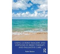 Using Guided Imagery And Hypnosis In Brief Therapy And Palliative Care