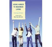 Using Humor to Maximize Living Morrison, Mary Kay, President, Association for Applied and Therapeutic Humor, Author of Using Humor to Maximize Living (Auteur)