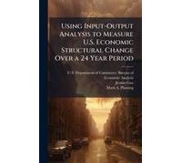 Using Input-Output Analysis To Measure U.S. Economic Structural Change Over A 24 Year Period