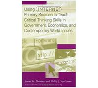 Using Internet Primary Sources To Teach Critical Thinking Skills In Government, Economics, And Contemporary World Issues