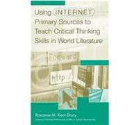 Using Internet Primary Sources to Teach Critical Thinking Skills in World Literature, Libraries Unlimited Professional Guides in School Librarianship Series Roxanne Kent-Drury (Auteur)