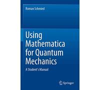 Using Mathematica for Quantum Mechanics: A Student’s Manual