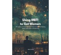 Using MBTI to Get Women: 16 MBTI types, 0 mind games: How to stop fumbling dates and start connecting
