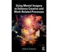 Using Mental Imagery to Enhance Creative and Workrelated Processes by Valerie Thomas Unknown (Auteur)