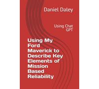 Using My Ford Maverick to Describe Key Elements of Mission Based Reliability: Using Chat GPT