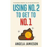 Using No. 2 to Get to No. 1: The Shockingly Insightful, Full-of-Crap Self-Help Book