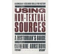 Using Non-Textual Sources: A Historian's Guide (Bloomsbury Research Skills for History) - [Version Originale] Inconnu (Auteur)
