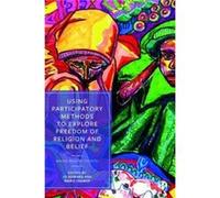 Using Participatory Methods to Explore Freedom of Religion and Belief Using Participatory Methods to Explore Freedom of Religion and Belief (Auteur)
