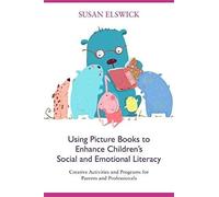 Using Picture Books To Enhance Children's Social And Emotional Literacy