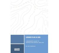 Using R as a GIS: A Beginner's Guide to Mapping and Spatial Analysis