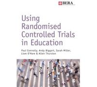 Using Randomised Controlled Trials In Ed Paul Connolly, Andy Biggart, Sarah Miller, Liam O,hare (Auteur)
