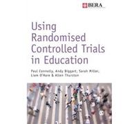 Using Randomised Controlled Trials In Ed Paul Connolly, Andy Biggart, Sarah Miller, Liam O,hare (Auteur)