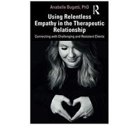 Using Relentless Empathy In The Therapeutic Relationship