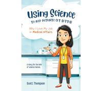 Using Science to Help Patients Get Better: Why I Love My Job in Medical Affairs