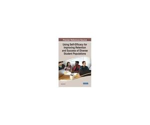 Using Self-Efficacy For Improving Retention And Success Of Diverse Student Populations