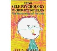 Using Self Psychology in Child Psychotherapy, Self Psychology and Intersubjectivity Jule P. Miller (Auteur)