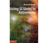 Using SI Units in Astronomy - Richard Victoria University of Wellington Dodd - Cambridge University Press - Livre en Anglais - Hardback Richard Victoria University of Wellington DoddRichard Victoria U