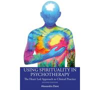 Using Spirituality in Psychotherapy The Heart Led Approach to Clinical Practice - Alexandra Dent - Routledge - ebook (ePub) - Livre