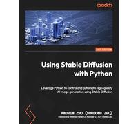 Using Stable Diffusion with Python: Leverage Python to control and automate high-quality AI image generation using Stable Diffusion
