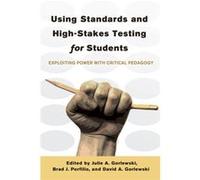 Using Standards And High-Stakes Testing For Students: Exploiting Power With Critical Pedagogy (Counterpoints) (Paperback) Julie A Gorlewski, Brad J Porfilio, David A Gorlewski (Auteur)
