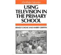 Using Television in the Primary School by Ernest Choat Ernest Choat (Auteur)