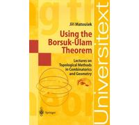 Using The Borsuk-Ulam Theorem - Lectures On Topological Methods In Combinatorics And Geometry