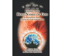 Using the Holy Names of God: Developing Psychic Abilities, Using the Secret Codes Within the Torah