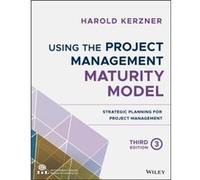 Using the Project Management Maturity Model by Kerzner & Harold BaldwinWallace College & Berea & Ohio Kerzner Harold BaldwinWallace College Berea Ohio (Auteur)