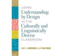 Using Understanding by Design in the Culturally and Linguistically Diverse Classroom by Amy J. HeinekeJay McTighe Amy J. HeinekeJay McTighe (Auteur)