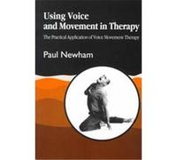 Using Voice and Movement in Therapy Paul Newham (Auteur)