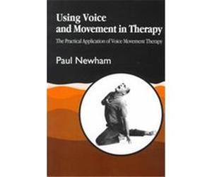 Using Voice and Movement in Therapy Paul Newham (Auteur)