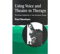 Using Voice and Theatre in Therapy Paul Newham (Auteur)
