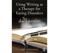 Using Writing As A Therapy For Eating Di June Alexander, (Auteur)