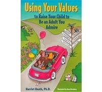Using Your Values to Raise Your Child to Be an Adult You Admire Anna Dewdney, Harriet Heath (Auteur)