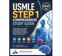 USMLE STEP 1 COMPREHENSIVE STUDY GUIDE: Complete Review of Basic Medical Sciences, High-Yield Concepts, Practice Questions with Detailed Answer ... and Proven Strategies for Exam Success