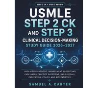 USMLE Step 2 CK and Step 3 Clinical Decision-Making Study Guide 2026-2027: High-Yield Diagnosis, Management Algorithms, Case-Based Practice Questions, ... Recall, Prevention, Ethics, and Biostatistics