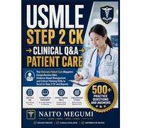 USMLE STEP 2 CK → CLINICAL Q&A → PATIENT CARE: The Ultimate Patient Care Blueprint: Comprehensive Q&A, Evidence-Based Management, and Critical Thinking Drills to Excel on Step 2 CK and Beyond