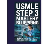 USMLE Step 3 Mastery Blueprint: High-yield practice and CCS drills built for passing