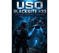 USO BLACKSITE #33: A Novel of Underwater UFOs, Ancient Civilizations, Cryptids, Genetic Experiments, and Deep Ocean Secrets