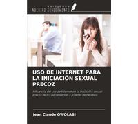USO DE INTERNET PARA LA INICIACIÓN SEXUAL PRECOZ: Influencia del uso de Internet en la iniciación sexual precoz de los adolescentes y jóvenes de Parakou