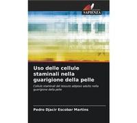 Uso delle cellule staminali nella guarigione della pelle - Pedro Djacir Escobar Martins - KS OmniScriptum Publishing - Livre en Anglais Pedro Djacir Escobar MartinsPedro Djacir Escobar Martins (Auteur