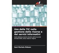 Uso delle TIC nella gestione delle risorse e dei servizi informativi: Nella biblioteca Kashim Ibrahim dell'Università Ahmadu Bello, Zaria, Kaduna, Nigeria