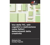 Uso delle TIC, stili cognitivi e motivazione come fattori determinanti della creatività